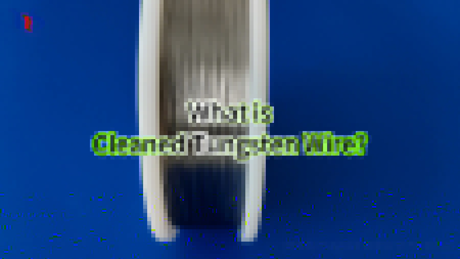 What is Cleaned Tungsten Wire?